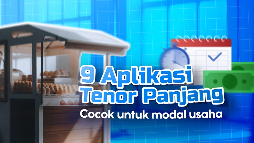 9 Aplikasi dengan Tenor Panjang, Cocok untuk Modal Usaha